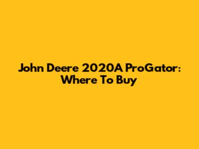 John Deere 2020A ProGator: Where To Buy